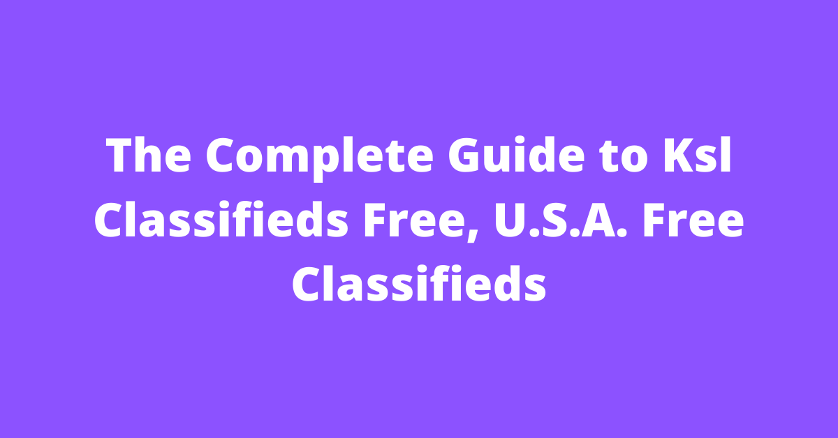 The Complete Guide to Ksl Classifieds Free, U.S.A. Free Classifieds